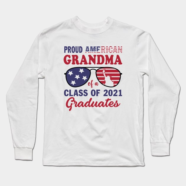 Proud Grandma Of A Class Of 2021 Graduate American Flag 4th July Gift Long Sleeve T-Shirt by peskybeater